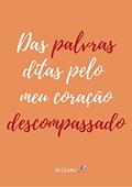 Ler Das palavras ditas pelo meu coração descompassado, do autor M. Clara