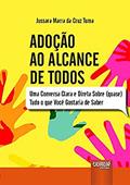 Ler Adoção ao Alcance de Todos - Uma Conversa Clara e Direta Sobre (quase) Tudo o que Você Gostaria de Saber, do autor Jussara Marra da Cruz Tuma