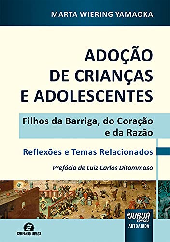 Ler Adoção de Crianças e Adolescentes - Filhos da Barriga, do Coração e da Razão - Reflexões e Temas Relacionados - Prefácio de Luiz Carlos Ditommaso, do autor Marta Wiering Yamaoka
