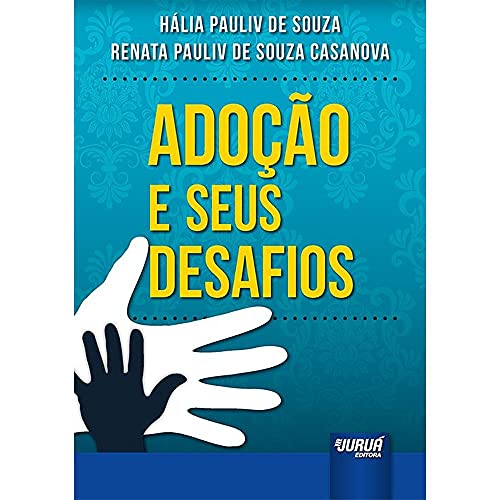 Ler Adoção e Seus Desafios, do autor Hália Pauliv de Souza; Renata Pauliv de Souza Casanova Ler Adoção e Seus Desafios, do autor Hália Pauliv de Souza; Renata Pauliv de Souza Casanova