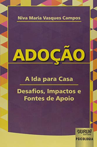 Ler Adoção - A Ida para Casa - Desafios, Impactos e Fontes de Apoio, do autor Niva Maria Vasques Campos