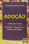 Ler Adoção - A Ida para Casa - Desafios, Impactos e Fontes de Apoio, do autor Niva Maria Vasques Campos