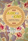 Ler A DOce aÇÃO - Adoção: Escolhendo aceitar e acolher novos desafios, do autor Edleia Lopes