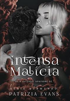 Intensa Malícia: Spin-off da Série Submundo, do autor Patrizia Evans; Patrizia Evans