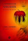 Ler Caminhos de Afrodite. Em Busca do Prazer, do autor Camila Moreira Ler Caminhos de Afrodite. Em Busca do Prazer, do autor Camila Moreira