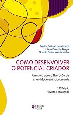 Como desenvolver o potencial criador: Um guia para a liberação da criatividade em sala de aula, do autor Eunice Soriano de Alencar; Nívea Pimenta Braga; Claudio Delamare Marinho