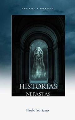 Histórias Nefastas: Contos de Terror, Horror e Fantasia, do autor Paulo Soriano