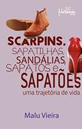 Ler Scarpins, Sapatilhas, Sandálias, Sapatos e Sapatões: Uma Trajetória de Vida, do autor Malu Vieira