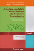 Ler A Mediação na Tutela Coletiva Aplicada Pela Gestão do Conhecimento, do autor Paulo Renato Ernandorena; Eduardo Juan Soriano Sierra