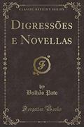 Ler Digressões e Novellas (Classic Reprint), do autor Bulhão Pato Ler Digressões e Novellas (Classic Reprint), do autor Bulhão Pato