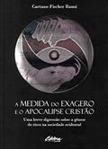 Ler A medida do exagero e o apocalipse cristão: Uma breve digressão sobre a gênese do risco na sociedade ocidental, do autor Caetano Fischer Ranzi