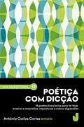 Ler Poética com dicção: 16 poetas brasileiros para ler hoje: ensaios e recensões, imposturas e outras digressões. (Série Lusofonia Livro 13), do autor António Carlos Cortez
