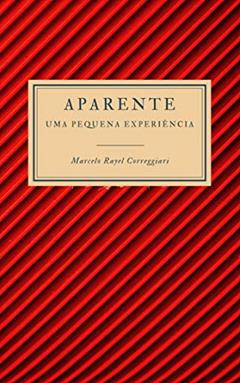 Aparente: Uma pequena experiência, do autor Marcelo Rayel Correggiari
