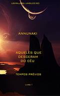 Ler Annunaki: Aqueles que desceram do céu - Tempos prévios (ANNUNAKI - Aqueles que desceram do céu Livro 1), do autor ANTONIO UBIRAJARA BOGEA UMBUZEIRO