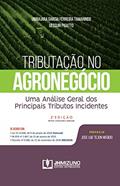 Ler Tributação no Agronegócio - 2ª edição: Uma Análise Geral Dos Principais Tributos Incidentes, do autor Ubirajara Garcia Ferreira Tamarindo; Gessuir Pigatto