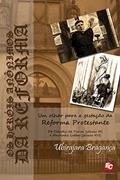 Ler OS HERÓIS ANÔNIMOS DA REFORMA: Um olhar para a gestação da Reforma Protestante. De Cláudio de Turim (século IX) a Martinho Lutero (século XVI), do autor Ubirajara Bragança