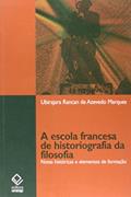 Ler A escola francesa de historiografia da filosofia: Notas históricas e elementos de formação, do autor Ubirajara Rancan de Azevedo Marques