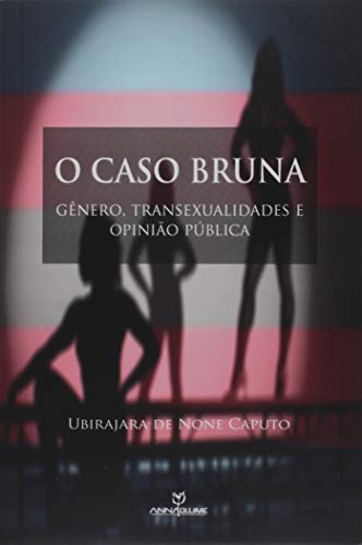 Ler O Caso Bruna. Gênero, Transexualidades e Opinião Pública, do autor Ubirajara de None Caputo
