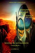 Ler Annunaki: Aqueles que desceram do céu - Tempos de Antigamente - Ninurta, do autor ANTONIO UBIRAJARA BOGEA UMBUZEIRO