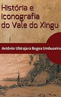 Ler História e iconografia do Vale do Xingu, do autor Antonio Ubirajara Bogea Umbuzeiro Ler História e iconografia do Vale do Xingu, do autor Antonio Ubirajara Bogea Umbuzeiro