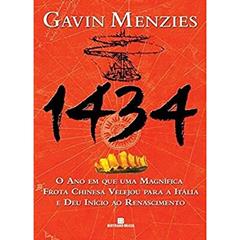1434: o ano em que uma magnífica frota chinesa velejou para a Itália e deu início ao Renascimento, do autor Gavin Menzies