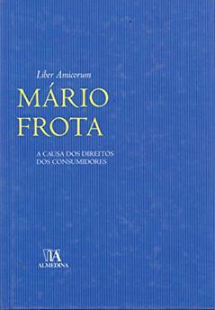 Liber Amicorum Mário Frota: a Causa dos Direitos dos Consumidores, do autor Mário Frota