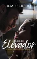 Ler O clichê do elevador : Conto erótico, do autor R.M. Ferreira Ler O clichê do elevador : Conto erótico, do autor R.M. Ferreira