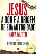 Ler Jesus, a dor e a Origem de Sua Autoridade: o Poder do Cristo em Nós, do autor José de Paiva Netto
