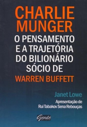 Ler Charlie Munger. O Pensamento E A Trajetoria Do Biblionario Socio De Warren Buffett, do autor Janet Lowe Ler Charlie Munger. O Pensamento E A Trajetoria Do Biblionario Socio De Warren Buffett, do autor Janet Lowe