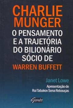 Charlie Munger. O Pensamento E A Trajetoria Do Biblionario Socio De Warren Buffett, do autor Janet Lowe