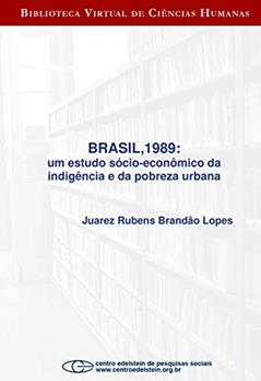 Brasil,1989: um estudo sócio-econômico da indigência e da pobreza urbana, do autor Juarez Rubens Brandão Lopes