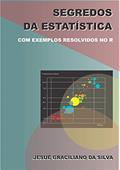 Ler Segredos da Estatística: Com exemplos resolvidos no software livre R, do autor Jesué Graciliano da Silva Ler Segredos da Estatística: Com exemplos resolvidos no software livre R, do autor Jesué Graciliano da Silva