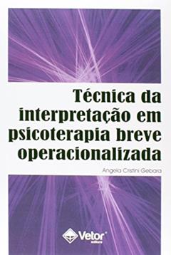Tecnica da Interpretacao em Psicoterapia Breve Operacionalizada, do autor Ângela Cristini Gebara