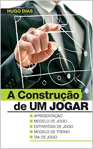 Ler A Construção de UM JOGAR: Modelo de jogo | Estratégia de jogo | Modelo de treino | Jogo, do autor Hugo Dias
