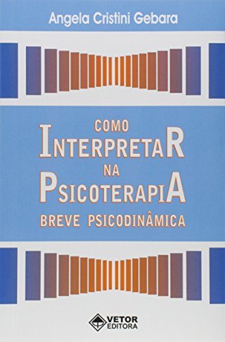 Ler Como Interpretar na Psicoterapia Breve Psicodinâmica, do autor Angela Cristini Gebara