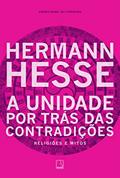 Ler A unidade por trás das contradições: Religiões e mitos, do autor Hermann Hesse Ler A unidade por trás das contradições: Religiões e mitos, do autor Hermann Hesse