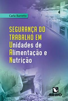 Segurança do Trabalho em Unidades de Alimentação e Nutrição, do autor Carla Barretto