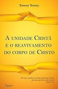 Ler UNIDADE CRISTAE O REAVIVAMENTO DO CORPO DE CRISTO, A, do autor TOMMY TENNEY Ler UNIDADE CRISTAE O REAVIVAMENTO DO CORPO DE CRISTO, A, do autor TOMMY TENNEY