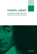 Ler A unidade do corpo e da mente: Afetos, ações e paixões em Espinosa, do autor Chantal Jaquet Ler A unidade do corpo e da mente: Afetos, ações e paixões em Espinosa, do autor Chantal Jaquet