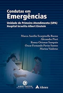 Condutas em Emergências: Unidade de Primeiro Atendimento (UPA) do Hospital Israelita Albert Einstein, do autor Marco Aurelio Scarpinella Bueno; Alexandre Pieri; Roney Orismar Sampaio; Oscar Fernando Pavão Santos; Marina Vaidotas