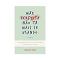 Ler Mãe perfeita não tá mais se usando, do autor Roberta Ferec