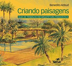 Criando paisagens: Guia de arquitetura paisagística: Guia de Trabalho em Arquitetura Paisagística, do autor Benedito Abbud