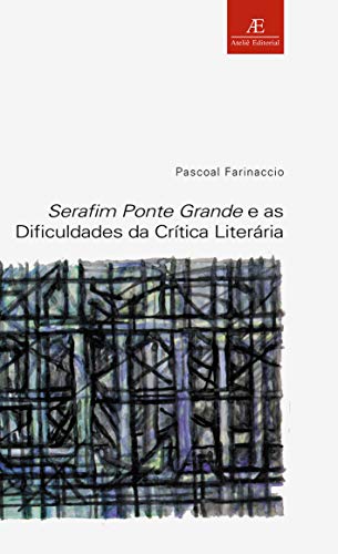 Ler Serafim Ponte Grande e as Dificuldades da Crítica Literária, do autor Pascoal Farinaccio Ler Serafim Ponte Grande e as Dificuldades da Crítica Literária, do autor Pascoal Farinaccio