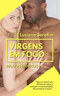 Ler Virgens em Fogo: Relatos Eróticos, do autor Luciano Serafim