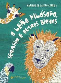 O leão filósofo, Serafim e outros bichos, do autor Marlene Castro Correia; Marina Papi