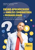 Ler Ensino-aprendizagem de análise combinatória e probabilidade via resolução, exploração e proposição de problemas, do autor Adriano Alves da Silveira; Jorge de Lima Assis Ler Ensino-aprendizagem de análise combinatória e probabilidade via resolução, exploração e proposição de problemas, do autor Adriano Alves da Silveira; Jorge de Lima Assis