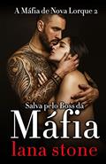 Ler Salva Pelo Boss Da Máfia (A Máfia de Nova Lorque Livro 2), do autor Lana Stone