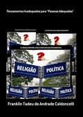 Ler Pensamentos Inadequados Para "Pessoas Adequadas", do autor Franklin Tadeu De Andrade Caldoncelli Ler Pensamentos Inadequados Para "Pessoas Adequadas", do autor Franklin Tadeu De Andrade Caldoncelli