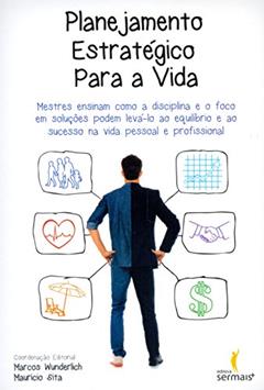 Planejamento Estratégico Para a Vida, do autor Marcos Wunderlich; Maurício Sita