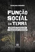 Ler Função social da terra: utilização inadequada e degradação ambiental, do autor Djalma Romes